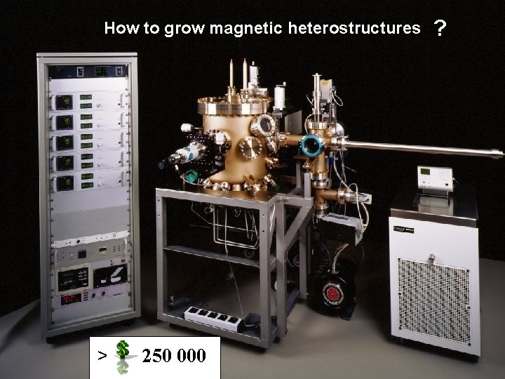 How to grow magnetic heterostructures > 250 000 ? 