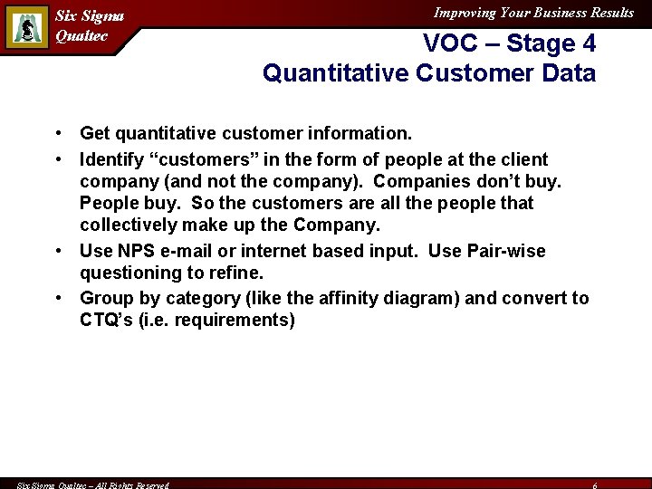 Six Sigma Qualtec Improving Your Business Results VOC – Stage 4 Quantitative Customer Data