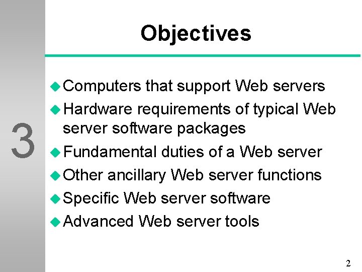 Objectives u Computers 3 that support Web servers u Hardware requirements of typical Web