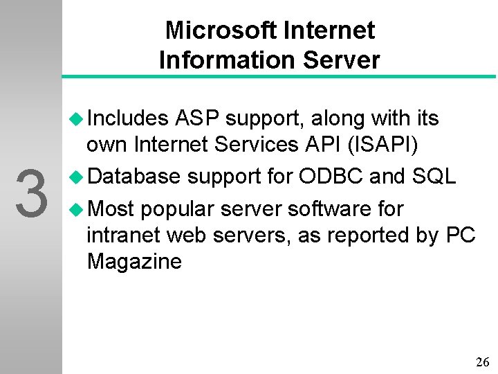 Microsoft Internet Information Server u Includes 3 ASP support, along with its own Internet