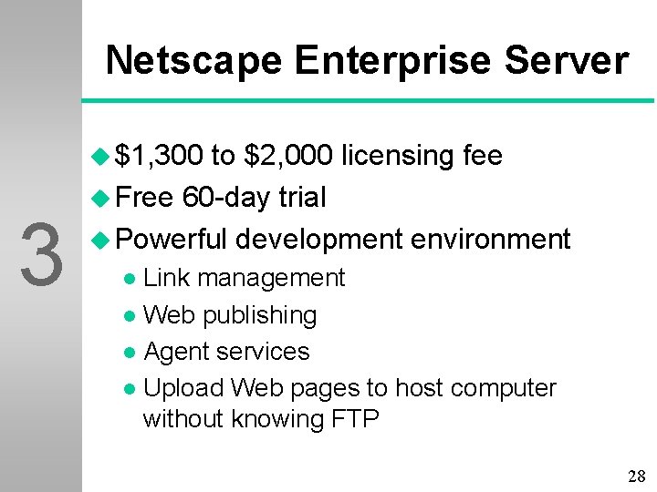 Netscape Enterprise Server u $1, 300 3 to $2, 000 licensing fee u Free