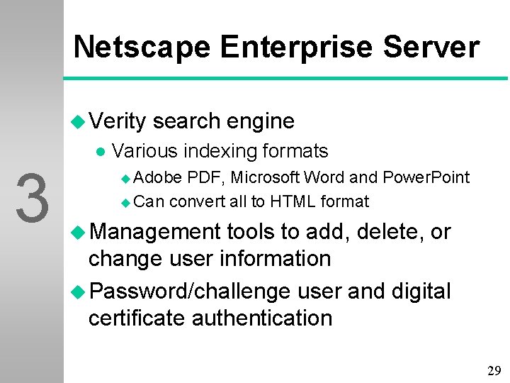 Netscape Enterprise Server u Verity 3 l search engine Various indexing formats u Adobe