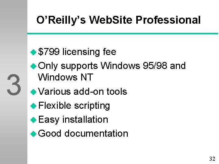 O’Reilly’s Web. Site Professional u $799 3 licensing fee u Only supports Windows 95/98