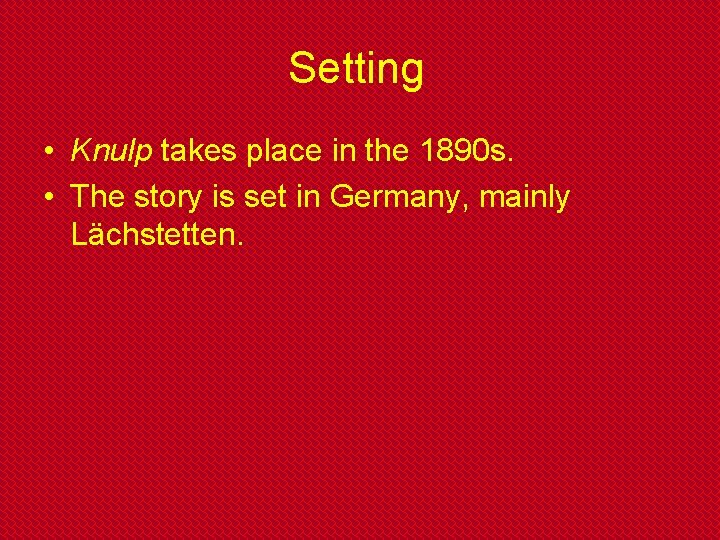 Setting • Knulp takes place in the 1890 s. • The story is set