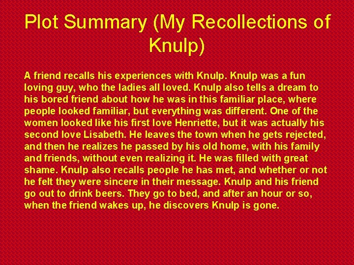 Plot Summary (My Recollections of Knulp) A friend recalls his experiences with Knulp was