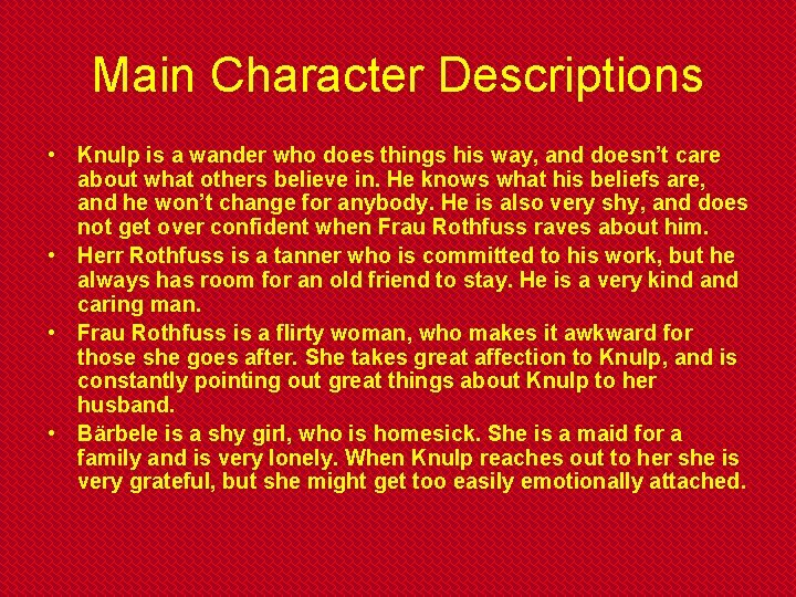 Main Character Descriptions • Knulp is a wander who does things his way, and