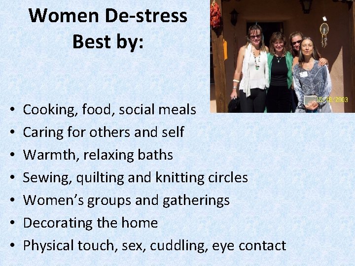 Women De-stress Best by: • • Cooking, food, social meals Caring for others and