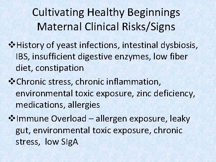 Cultivating Healthy Beginnings Maternal Clinical Risks/Signs v. History of yeast infections, intestinal dysbiosis, IBS,