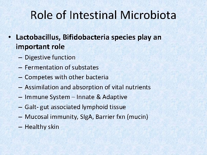 Role of Intestinal Microbiota • Lactobacillus, Bifidobacteria species play an important role – –