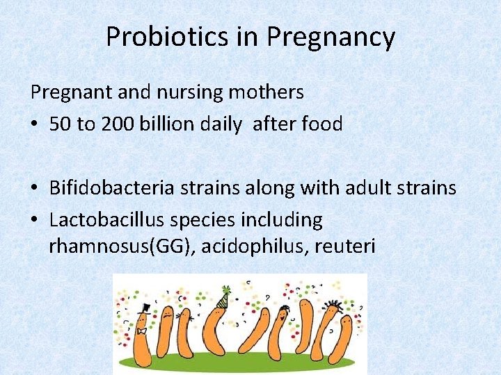 Probiotics in Pregnancy Pregnant and nursing mothers • 50 to 200 billion daily after