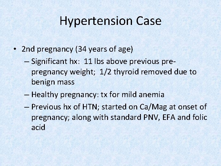 Hypertension Case • 2 nd pregnancy (34 years of age) – Significant hx: 11