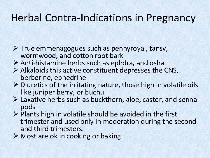 Herbal Contra-Indications in Pregnancy Ø True emmenagogues such as pennyroyal, tansy, wormwood, and cotton