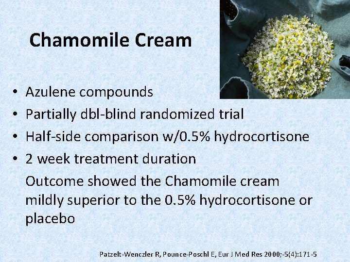 Chamomile Cream • • Azulene compounds Partially dbl-blind randomized trial Half-side comparison w/0. 5%