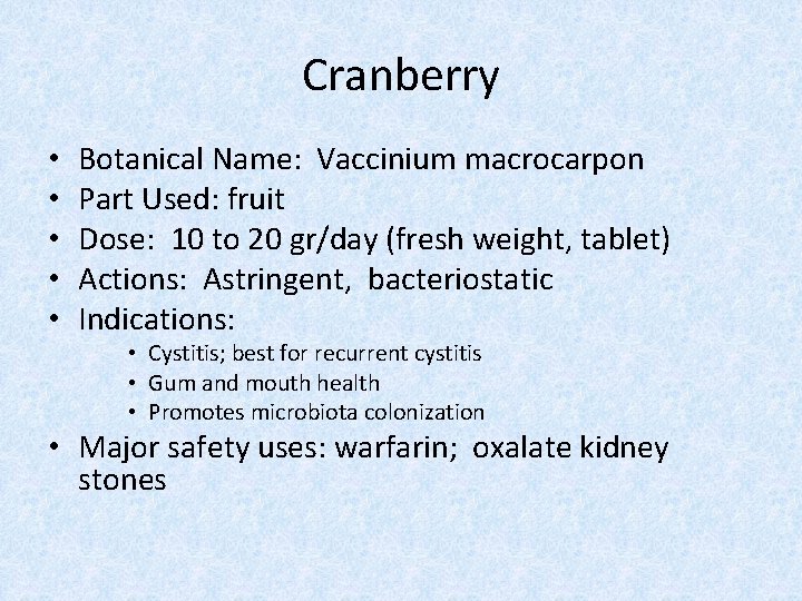 Cranberry • • • Botanical Name: Vaccinium macrocarpon Part Used: fruit Dose: 10 to