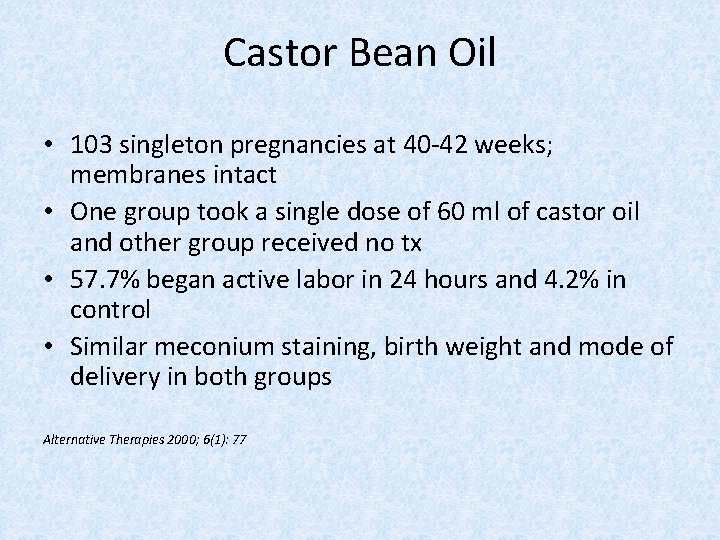 Castor Bean Oil • 103 singleton pregnancies at 40 -42 weeks; membranes intact •