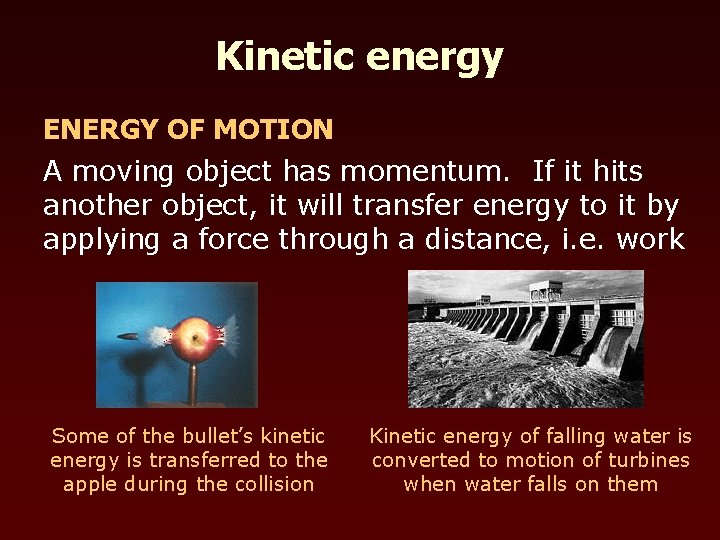 Kinetic energy ENERGY OF MOTION A moving object has momentum. If it hits another