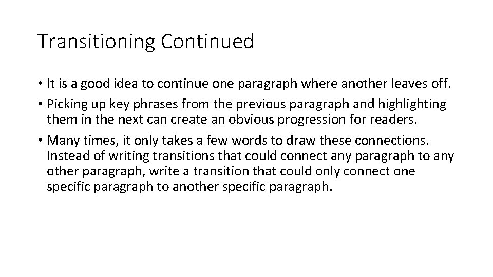 Transitioning Continued • It is a good idea to continue one paragraph where another