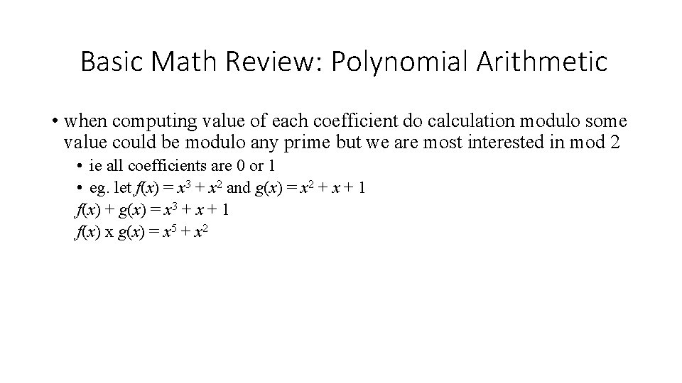 Basic Math Review: Polynomial Arithmetic • when computing value of each coefficient do calculation Basic Math Review: Polynomial Arithmetic • when computing value of each coefficient do calculation