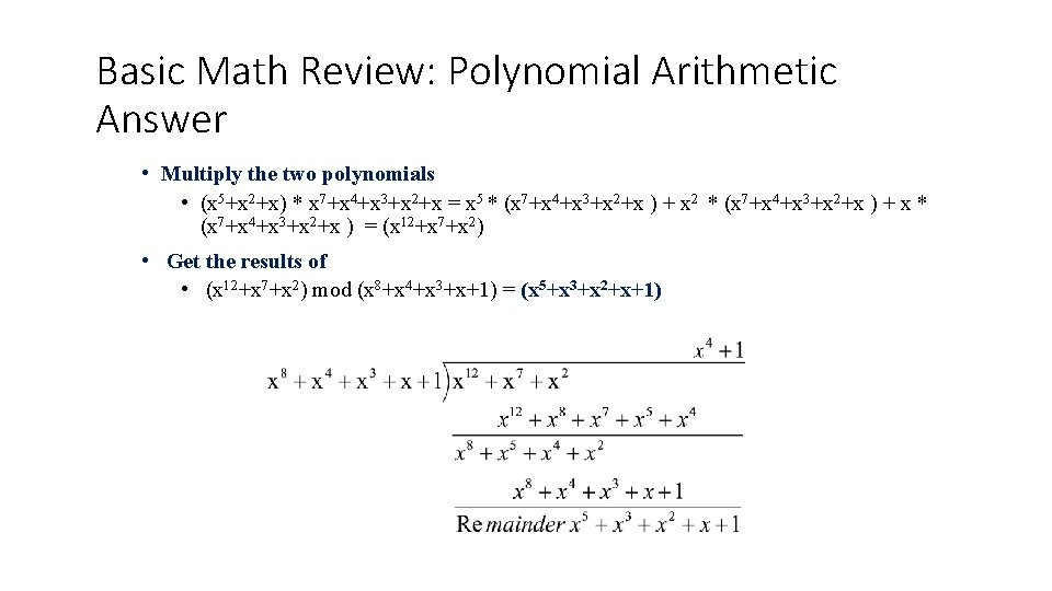 Basic Math Review: Polynomial Arithmetic Answer • Multiply the two polynomials • (x 5+x Basic Math Review: Polynomial Arithmetic Answer • Multiply the two polynomials • (x 5+x