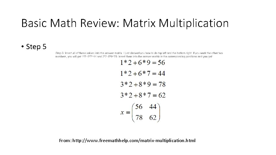 Basic Math Review: Matrix Multiplication • Step 5 From: http: //www. freemathhelp. com/matrix-multiplication. html Basic Math Review: Matrix Multiplication • Step 5 From: http: //www. freemathhelp. com/matrix-multiplication. html