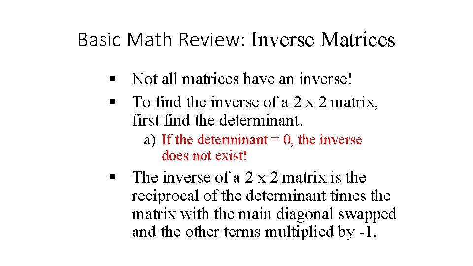 Basic Math Review: Inverse Matrices § Not all matrices have an inverse! § To Basic Math Review: Inverse Matrices § Not all matrices have an inverse! § To