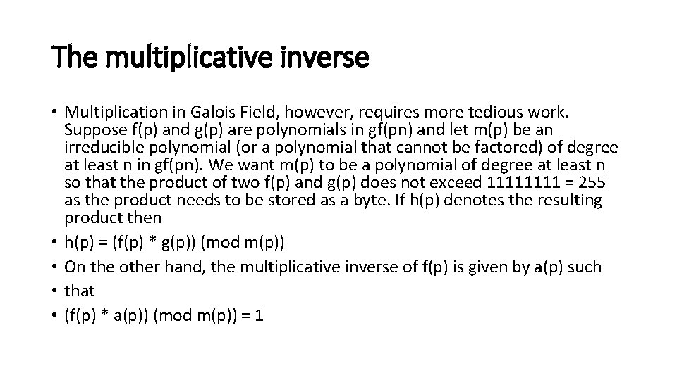 The multiplicative inverse • Multiplication in Galois Field, however, requires more tedious work. Suppose The multiplicative inverse • Multiplication in Galois Field, however, requires more tedious work. Suppose