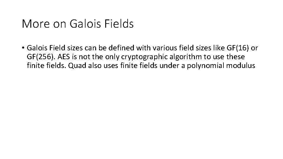 More on Galois Fields • Galois Field sizes can be defined with various field More on Galois Fields • Galois Field sizes can be defined with various field