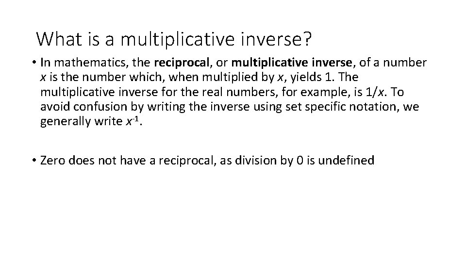 What is a multiplicative inverse? • In mathematics, the reciprocal, or multiplicative inverse, of What is a multiplicative inverse? • In mathematics, the reciprocal, or multiplicative inverse, of