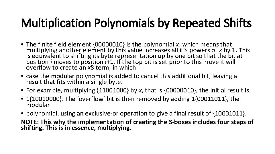 Multiplication Polynomials by Repeated Shifts • The finite field element {00000010} is the polynomial Multiplication Polynomials by Repeated Shifts • The finite field element {00000010} is the polynomial