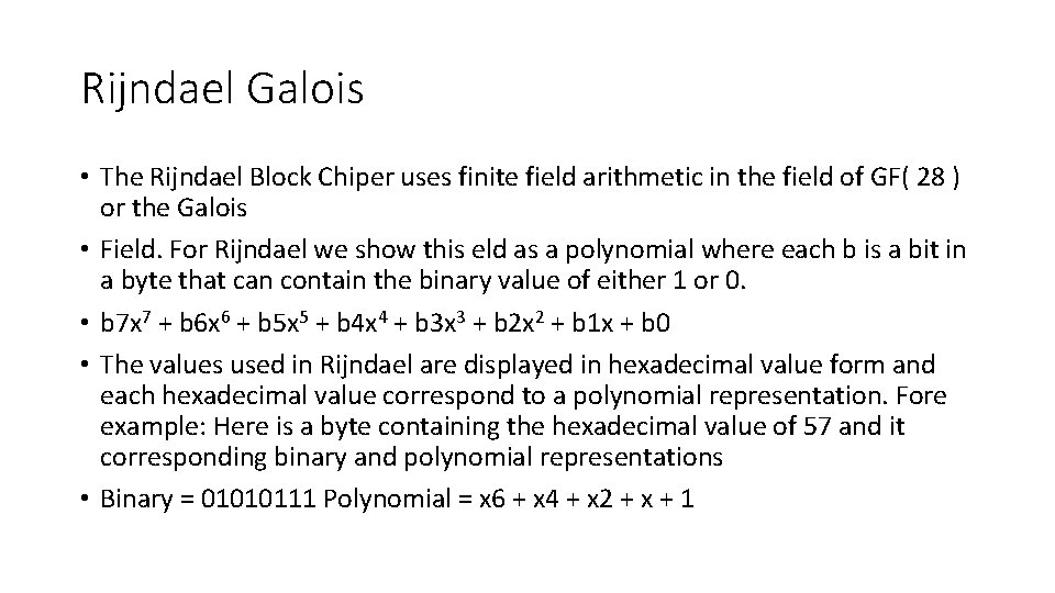 Rijndael Galois • The Rijndael Block Chiper uses finite field arithmetic in the field Rijndael Galois • The Rijndael Block Chiper uses finite field arithmetic in the field