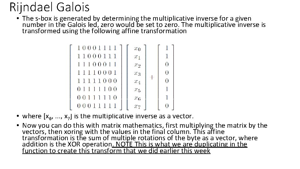 Rijndael Galois • The s-box is generated by determining the multiplicative inverse for a Rijndael Galois • The s-box is generated by determining the multiplicative inverse for a