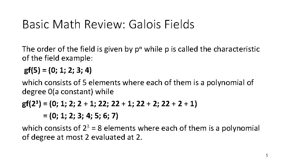 Basic Math Review: Galois Fields The order of the field is given by pn Basic Math Review: Galois Fields The order of the field is given by pn