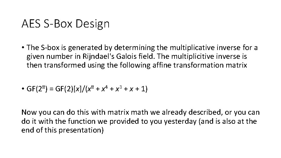 AES S-Box Design • The S-box is generated by determining the multiplicative inverse for AES S-Box Design • The S-box is generated by determining the multiplicative inverse for