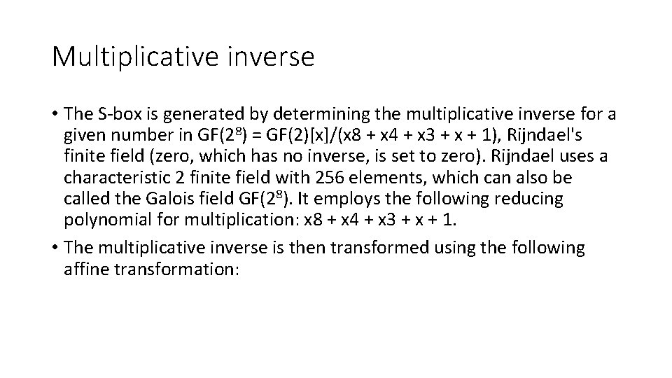 Multiplicative inverse • The S-box is generated by determining the multiplicative inverse for a Multiplicative inverse • The S-box is generated by determining the multiplicative inverse for a