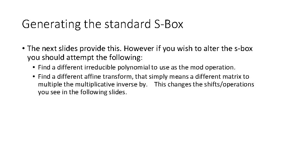 Generating the standard S-Box • The next slides provide this. However if you wish Generating the standard S-Box • The next slides provide this. However if you wish