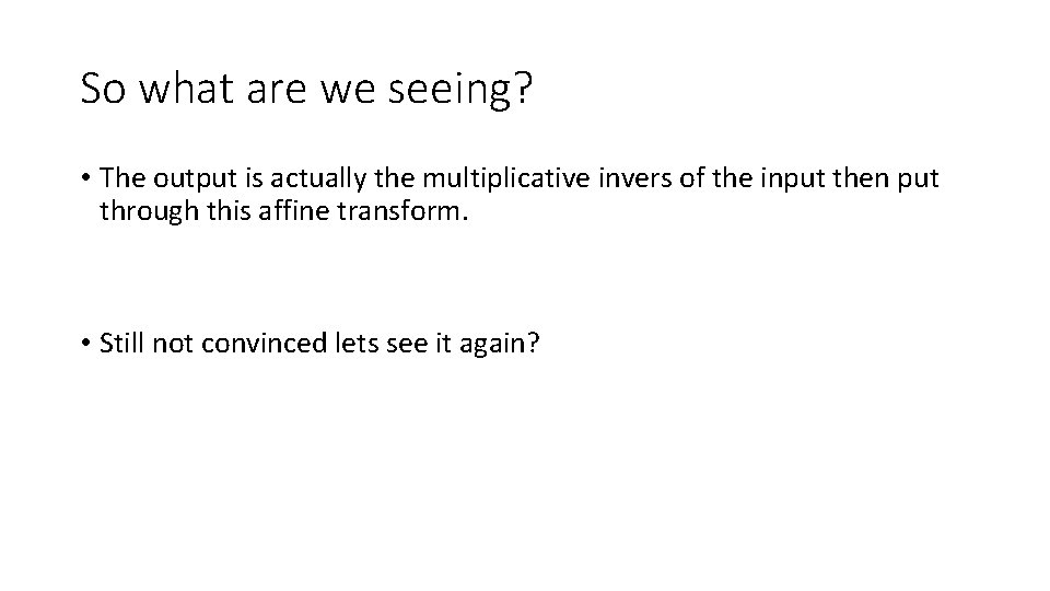 So what are we seeing? • The output is actually the multiplicative invers of So what are we seeing? • The output is actually the multiplicative invers of