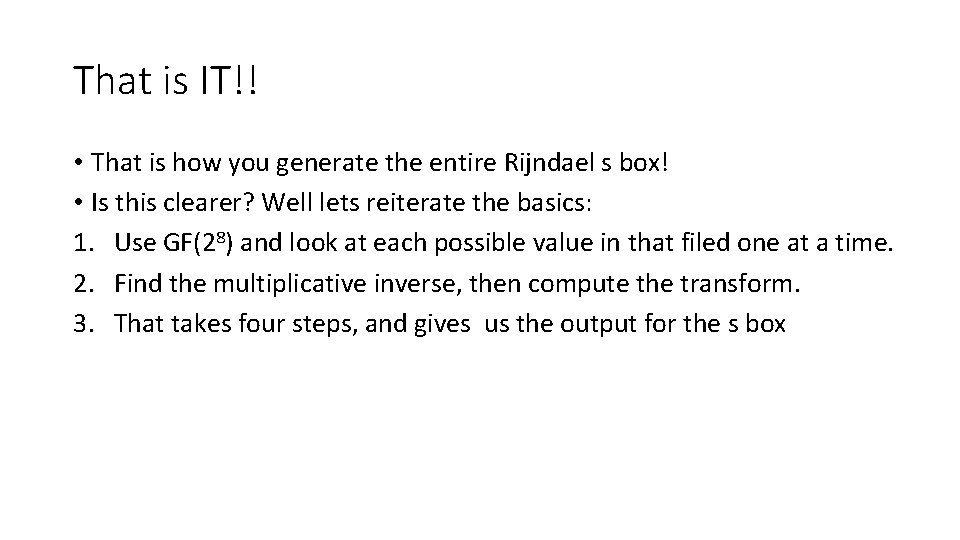 That is IT!! • That is how you generate the entire Rijndael s box! That is IT!! • That is how you generate the entire Rijndael s box!