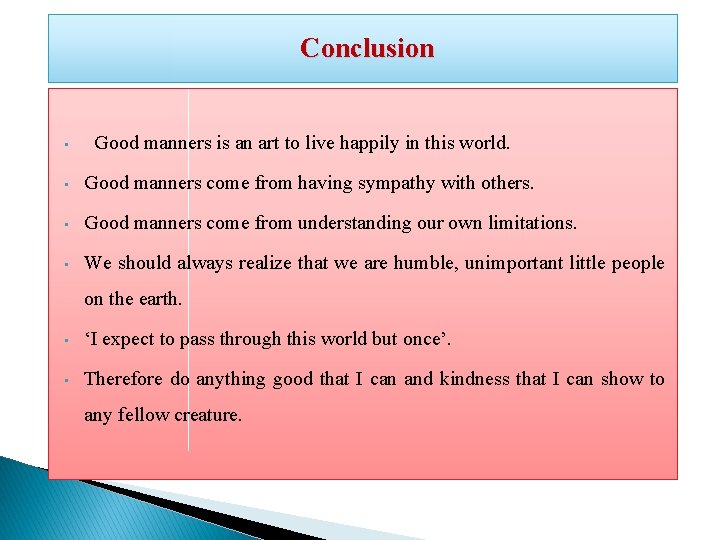 Conclusion • Good manners is an art to live happily in this world. •