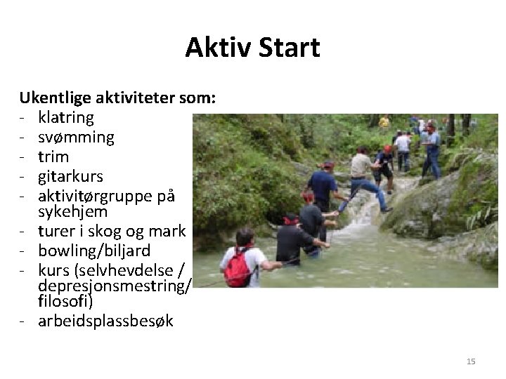 Aktiv Start Ukentlige aktiviteter som: - klatring - svømming - trim - gitarkurs -