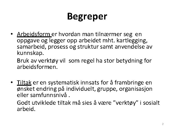 Begreper • Arbeidsform er hvordan man tilnærmer seg en oppgave og legger opp arbeidet