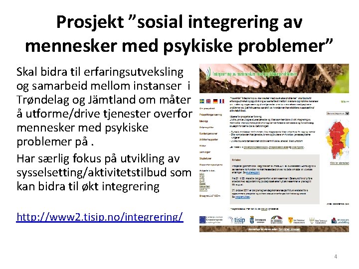 Prosjekt ”sosial integrering av mennesker med psykiske problemer” Skal bidra til erfaringsutveksling og samarbeid