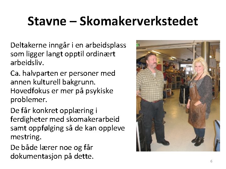 Stavne – Skomakerverkstedet Deltakerne inngår i en arbeidsplass som ligger langt opptil ordinært arbeidsliv.