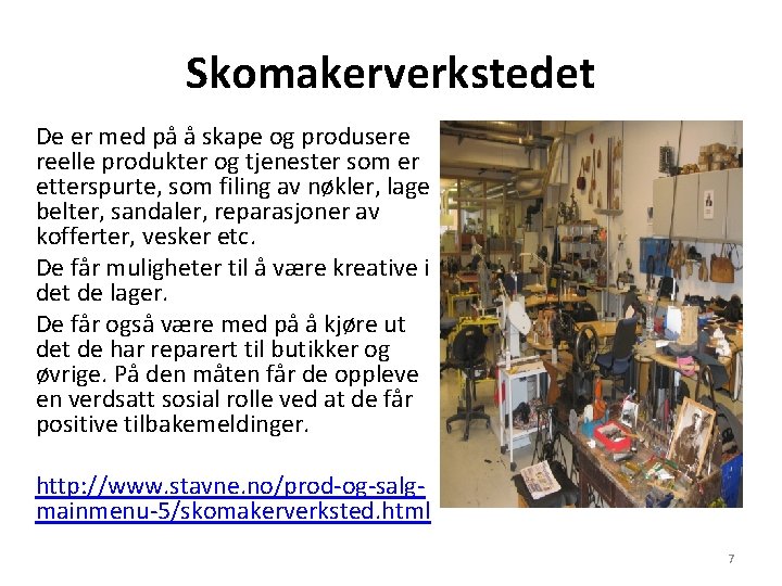 Skomakerverkstedet De er med på å skape og produsere reelle produkter og tjenester som