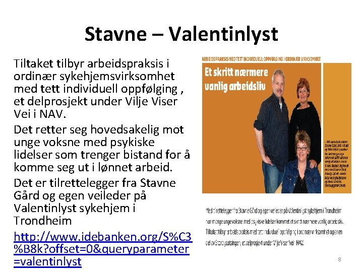 Stavne – Valentinlyst Tiltaket tilbyr arbeidspraksis i ordinær sykehjemsvirksomhet med tett individuell oppfølging ,