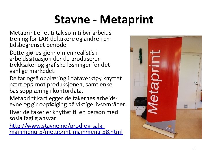 Stavne - Metaprint er et tiltak som tilbyr arbeidstrening for LAR-deltakere og andre i