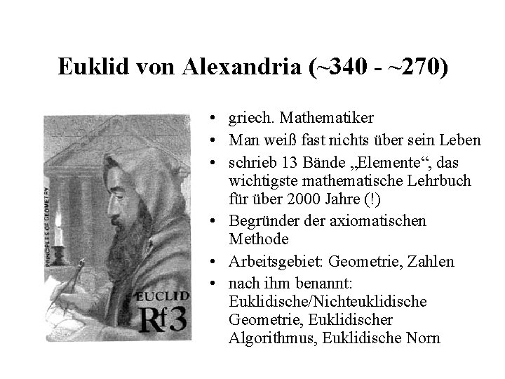 Euklid von Alexandria (~340 - ~270) • griech. Mathematiker • Man weiß fast nichts Euklid von Alexandria (~340 - ~270) • griech. Mathematiker • Man weiß fast nichts