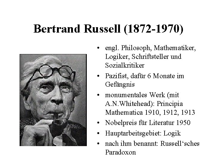 Bertrand Russell (1872 -1970) • engl. Philosoph, Mathematiker, Logiker, Schriftsteller und Sozialkritiker • Pazifist, Bertrand Russell (1872 -1970) • engl. Philosoph, Mathematiker, Logiker, Schriftsteller und Sozialkritiker • Pazifist,