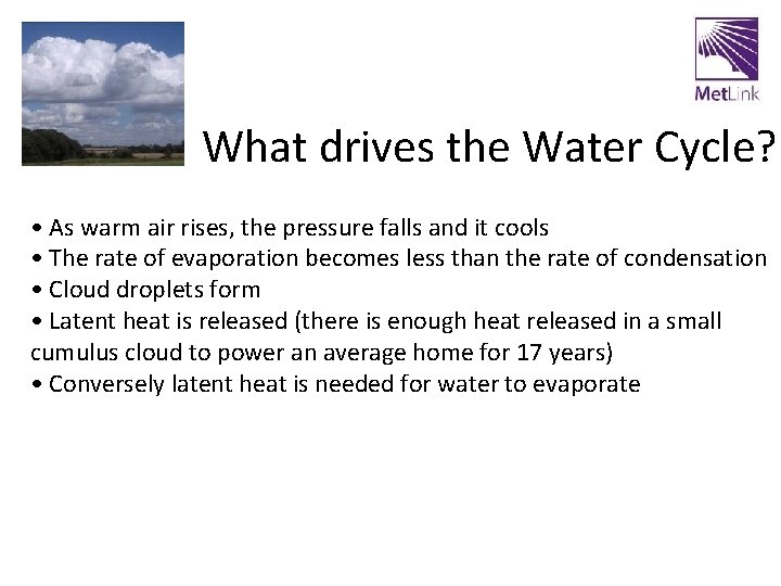 What drives the Water Cycle? • As warm air rises, the pressure falls and