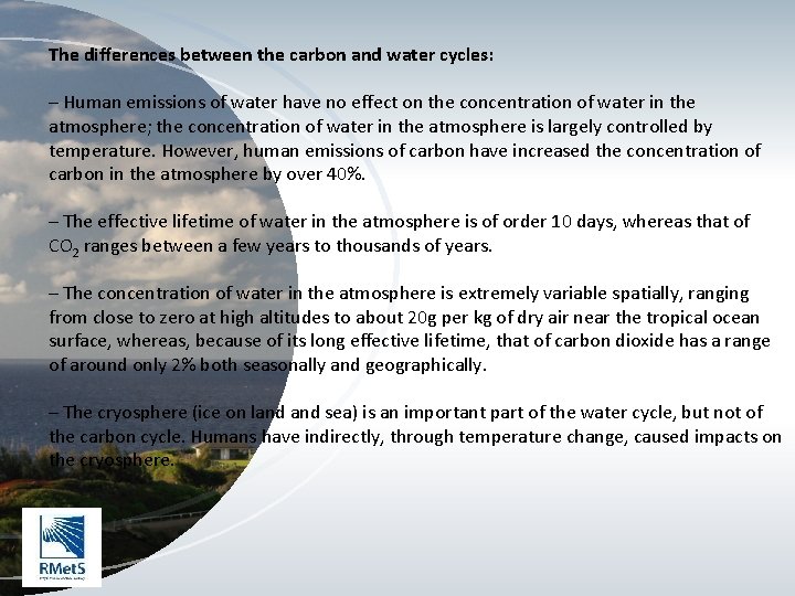 The differences between the carbon and water cycles: – Human emissions of water have