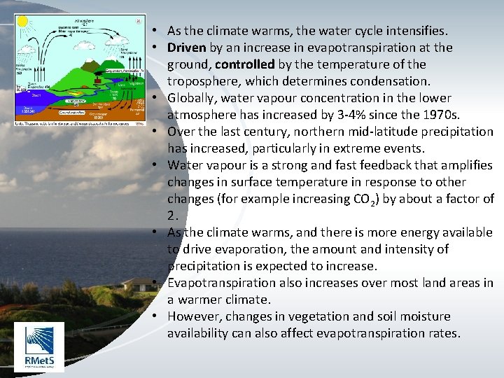  • As the climate warms, the water cycle intensifies. • Driven by an